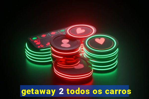 getaway 2 todos os carros